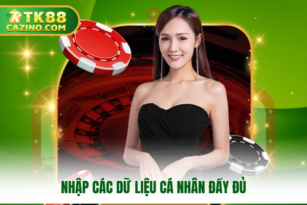 Đăng Ký TK88 - Hướng Dẫn Các Bước Gia Nhập Nhà Cái Dễ Dàng 2 Nhập các dữ liệu cá nhân đầy đủ để được hệ thống duyệt