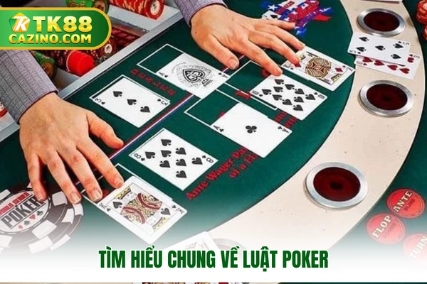 Luật Poker - Cẩm Nang Chi Tiết Dành Cho Tất Cả Tân Binh 2 Tìm hiểu chung về luật poker