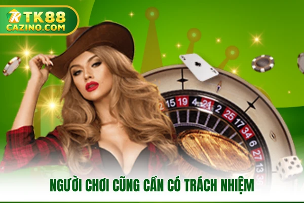 Chính Sách Bảo Mật TK88 - Uy Tín Và An Toàn Cho Hội Viên 3 Người chơi cũng cần có trách nhiệm